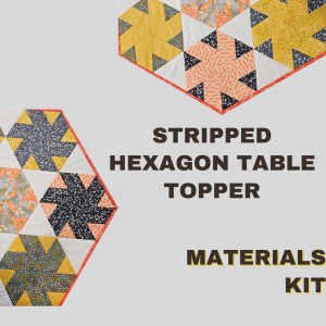 Stripped Hexagon Table Topper Class-Materials Kit